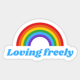 Loving freely Sticker